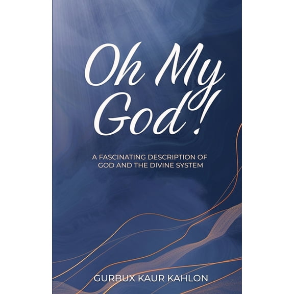 Oh My God!: A Fascinating Description of God and the Divine System, (Paperback)