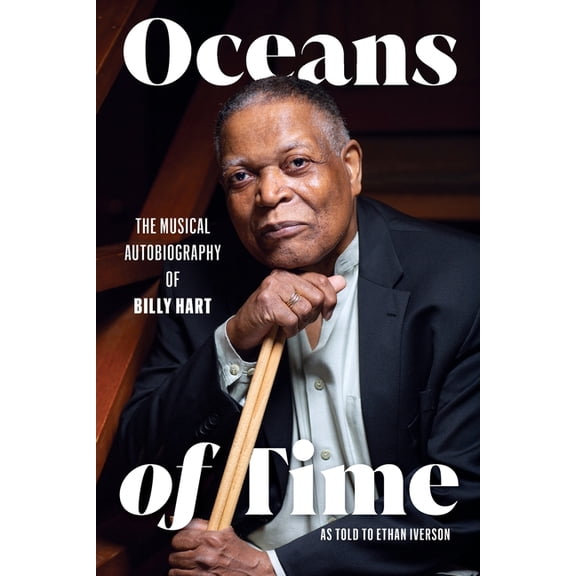 Oceans of Time: The Musical Autobiography of Billy Hart, (Paperback)