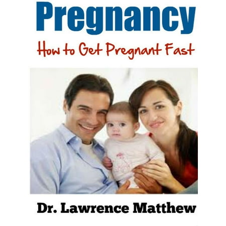 Pregnancy - How to Get Pregnant Fast - eBook (The Best Way To Get Pregnant Fast)