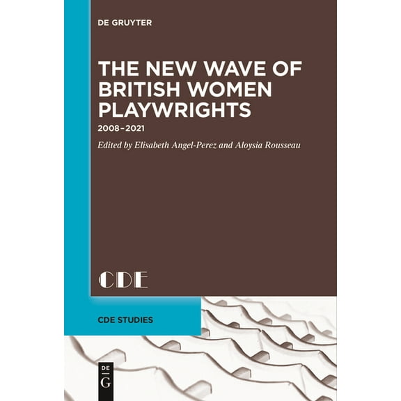 Contemporary Drama in English Studies The New Wave of British Women Playwrights: 2008 - 2021, Book 33, (Paperback)