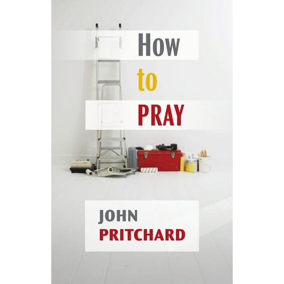 How to Pray: A Practical Handbook, (Paperback)
