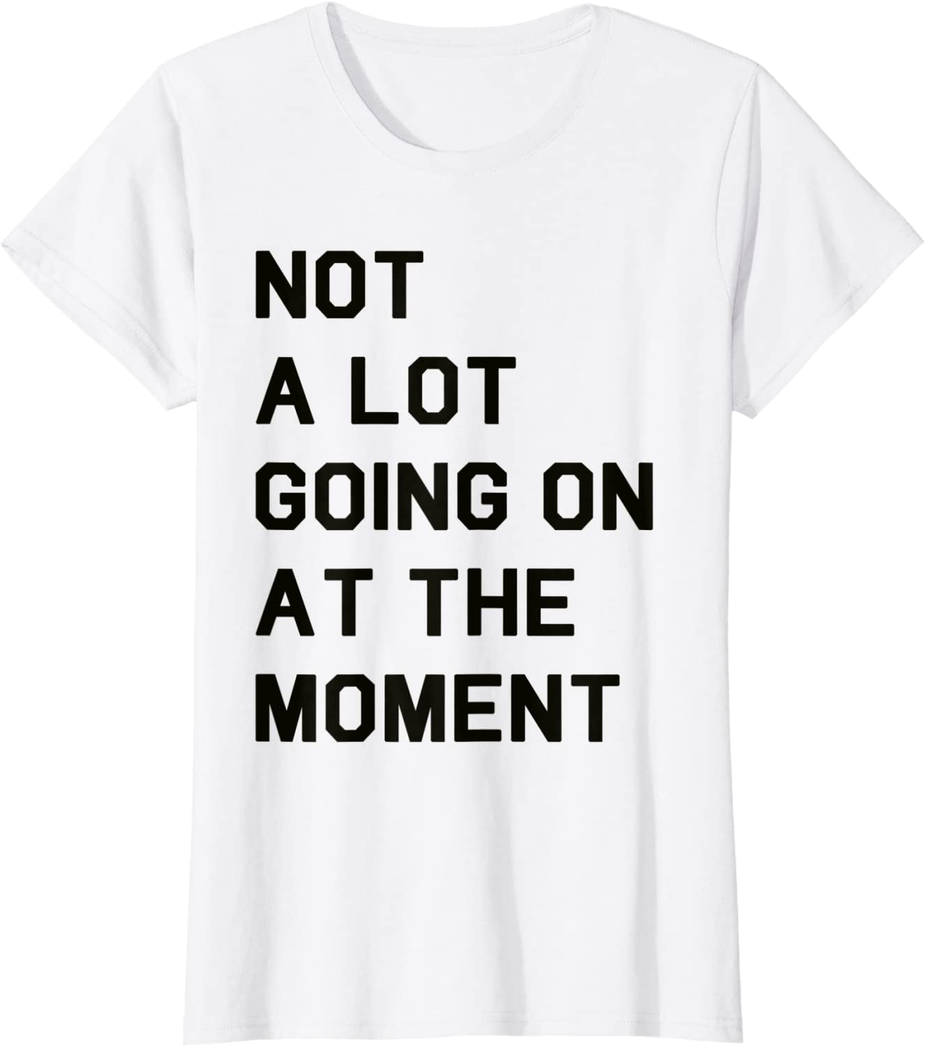 Not a Lot Going On At The Moment T-Shirt - Walmart.com
