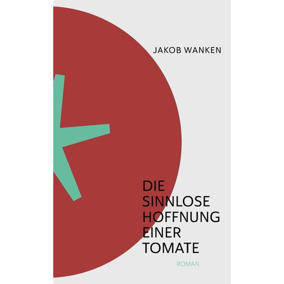Die sinnlose Hoffnung einer Tomate, (Paperback)