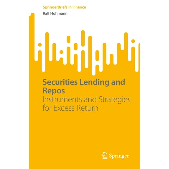 Springerbriefs in Finance Securities Lending and Repos: Instruments and Strategies for Excess Return, (Paperback)