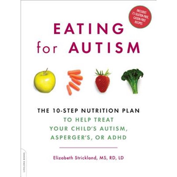 Pre-Owned Eating for Autism: The 10-Step Nutrition Plan to Help Treat Your Child's Autism, Asperger's, or ADHD (Paperback) 0738212431 9780738212432