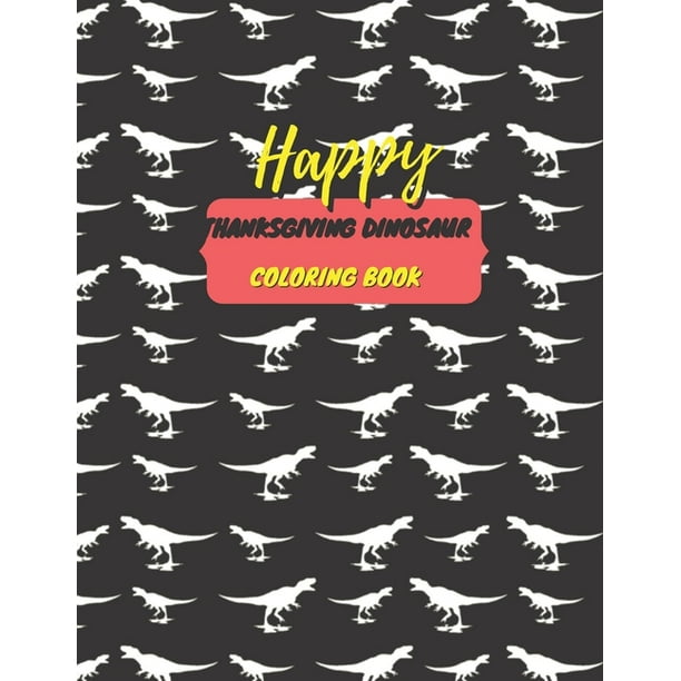 Happy Thanksgiving dinosaur coloring book : best Thanksgiving dinosaur coloring book for kids - amazing baby thanksgiving book - childrens ...