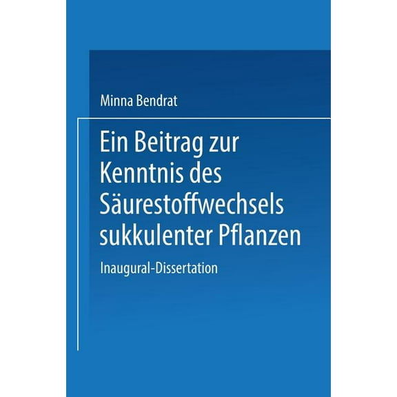 Ein Beitrag Zur Kenntnis Des SÃ¤urestoffwechsels Sukkulenter Pflanzen: Inaugural-Dissertation Zur Erlangung Der DoktorwÃ¼r, (Paperback)