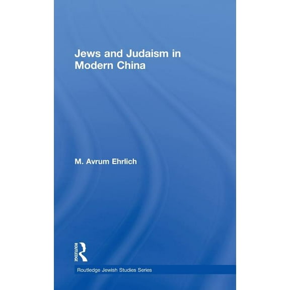Routledge Jewish Studies Jews and Judaism in Modern China, (Hardcover)