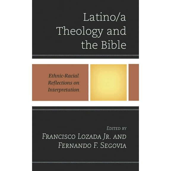 Latino/A Theology and the Bible: Ethnic-Racial Reflections on Interpretation, (Hardcover)