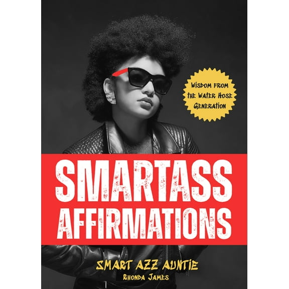 Smartass Affirmations: Wisdom from the Water Hose Generation (Sassy Affirmations, Funny Motivational Gift), (Paperback)