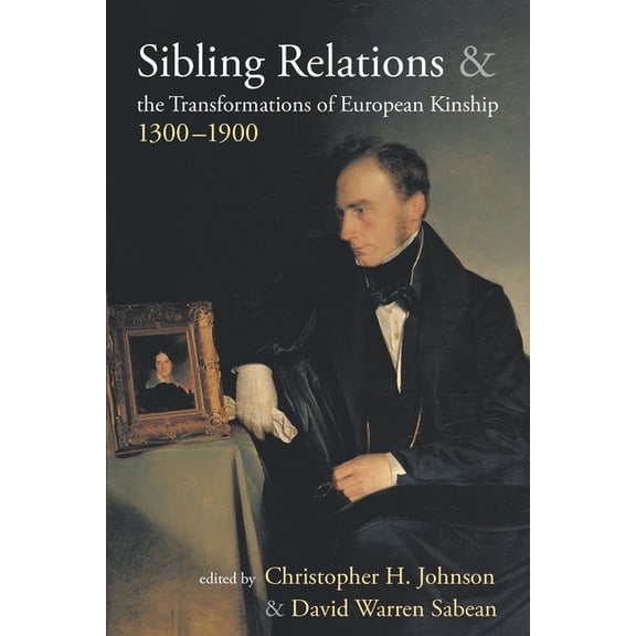 Sibling Relations and the Transformations of European Kinship, 1300-1900, (Paperback)
