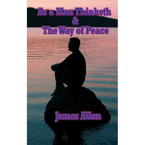 As a Man Thinketh & the Way of Peace, (Hardcover)