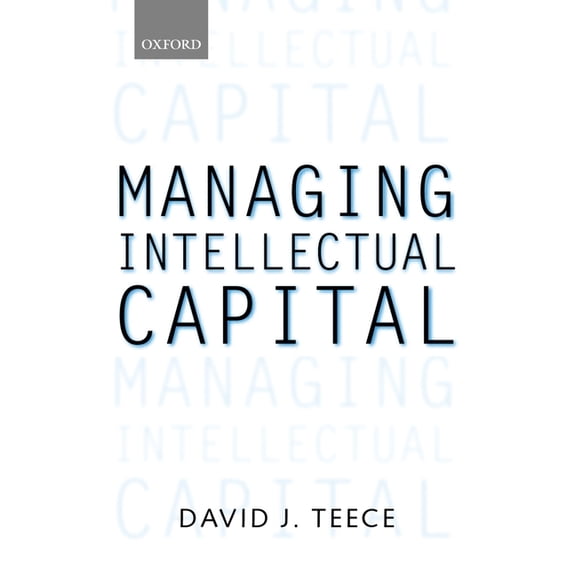 Clarendon Lectures in Management Studies Managing Intellectual Capital: Organizational, Strategic, and Policy Dimensions, (Paperback)