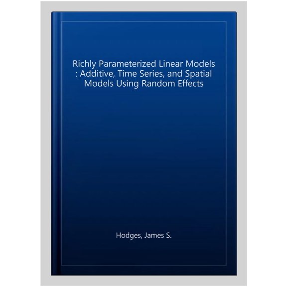 Pre-Owned Chapman & Hall/CRC Texts in Statistical Science: Richly Parameterized Linear Models: Additive, Time Series, and Spatial Models Using Random Effects (Hardcover)