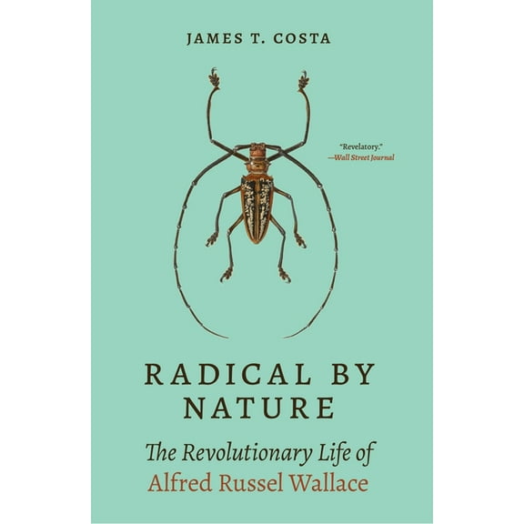 Radical by Nature: The Revolutionary Life of Alfred Russel Wallace, (Paperback)