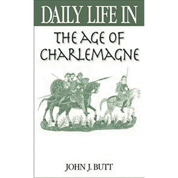 Greenwood Press Daily Life Through Histo Daily Life in the Age of Charlemagne, (Hardcover)