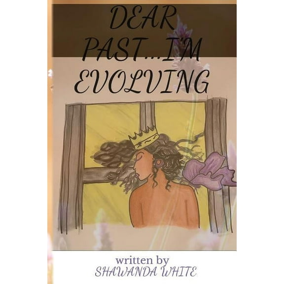 Dear Past...I'm Evolving (Paperback)