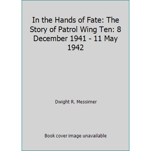Pre-Owned In the Hands of Fate: The Story of Patrol Wing Ten: 8 December 1941 - 11 May 1942 (Hardcover) 0870212931 9780870212932