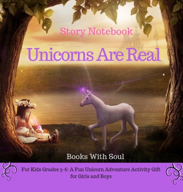 Books with Soul Story Notebook Series Write Your First Book Unicorns Are Real Story