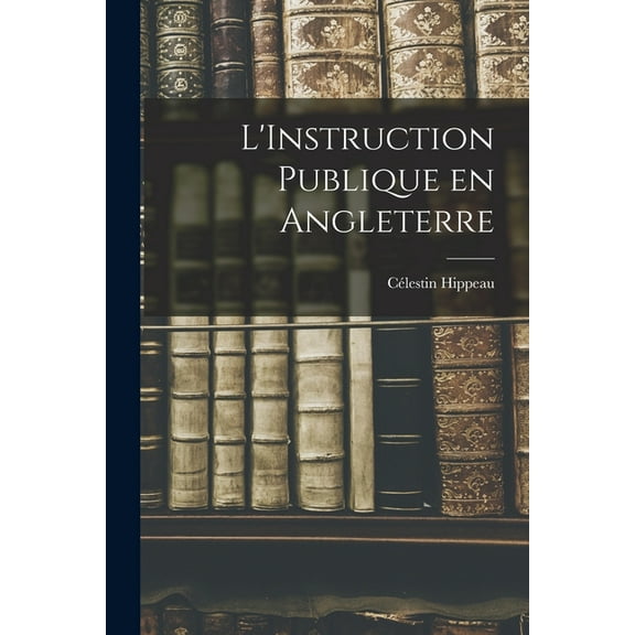 L'Instruction Publique en Angleterre, (Paperback)
