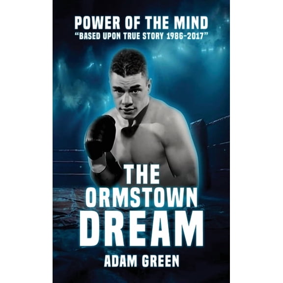 The Ormstown Dream: Power of the mind Based upon true story 1986-2017, (Hardcover)