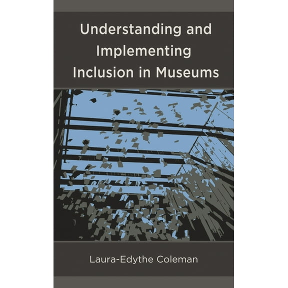 Understanding and Implementing Inclusion in Museums, (Hardcover)