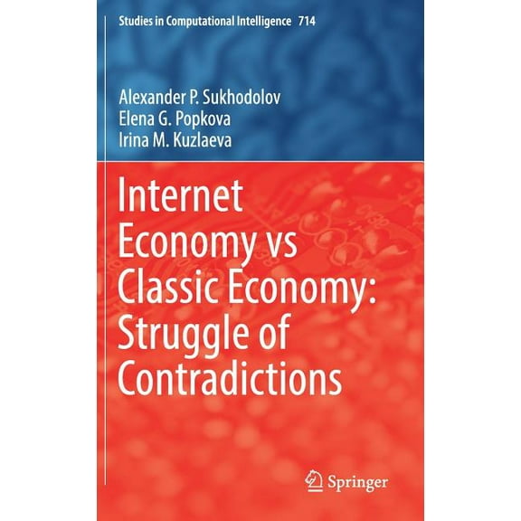Studies in Computational Intelligence Internet Economy Vs Classic Economy: Struggle of Contradictions, Book 714, (Hardcover)