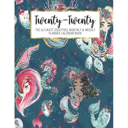 Twenty-Twenty The Ultimate 2020 Pixel Monthly & Weekly Planner Calendar Book : Mermaid On Turtle Seahorse - 13 Month - December 2019 - December 2020 - 8.5 X 11