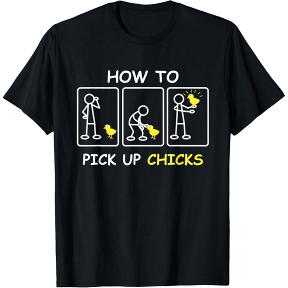 How To Pick Up Chicks Funny Farm Sarcastic Joke Farmer Gifts Funny Creative Graphic T-Shirt