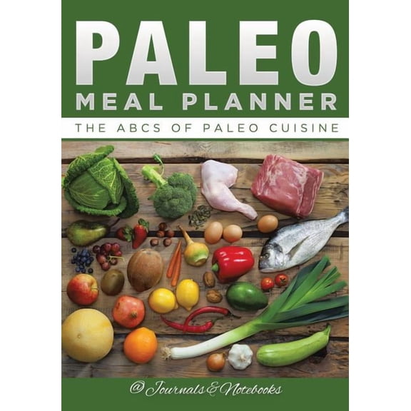 Paleo Meal Planner: The ABCs of Paleo Cuisine (Paperback)