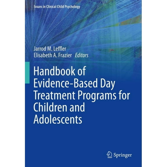 Issues in Clinical Child Psychology Handbook of Evidence-Based Day Treatment Programs for Children and Adolescents, (Paperback)