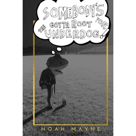 Pre-Owned Somebody's Gotta Root for the Underdog (Paperback) 1956380175 9781956380170