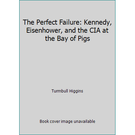 The Perfect Failure: Kennedy, Eisenhower, and the CIA at the Bay of Pigs, Used [Hardcover]