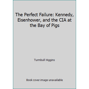 The Perfect Failure: Kennedy, Eisenhower, and the CIA at the Bay of Pigs, Used [Hardcover]