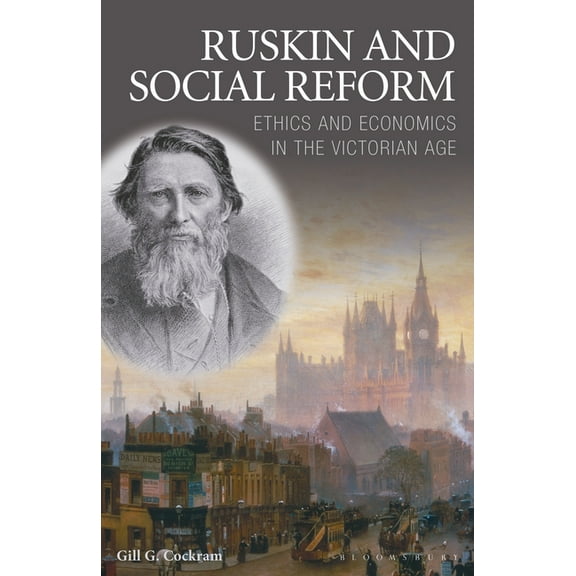 Ruskin and Social Reform: Ethics and Economics in the Victorian Age, (Paperback)