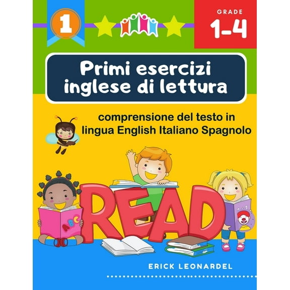 Primi esercizi inglese di lettura comprensione del testo in lingua English Italiano Spagnolo : Un programma stimolare e potenziare le abilità di lettura relative alla comprensione di frasi e brevi racconti per alunni del primo ciclo della scuola primaria (Paperback)