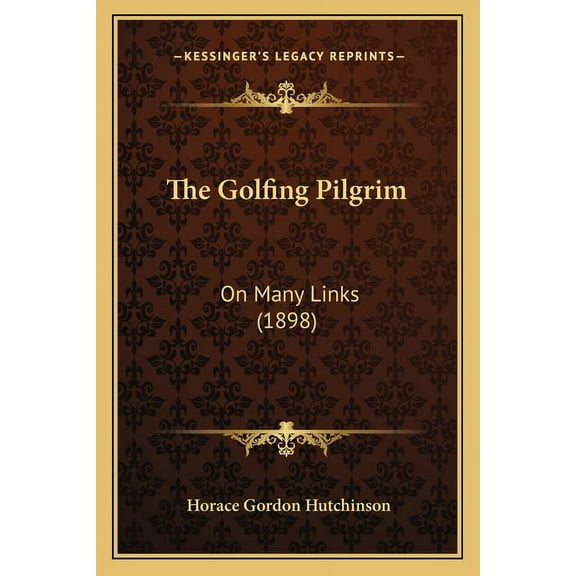 The Golfing Pilgrim : On Many Links (1898) (Paperback)