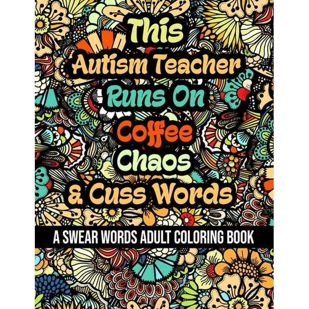 Download This Autism Teacher Runs On Coffee Chaos And Cuss Words A Swear Word Adult Coloring Book