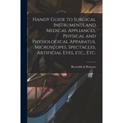 Handy Guide to Surgical Instruments and Medical Appliances, Physical and Physiological Apparatus, Microscopes, Spectacle, (Paperback)