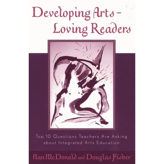 Scarecrow Education Book Developing Arts-Loving Readers: Top 10 Questions Teachers Are Asking about Integrated Arts Education, (Paperback)