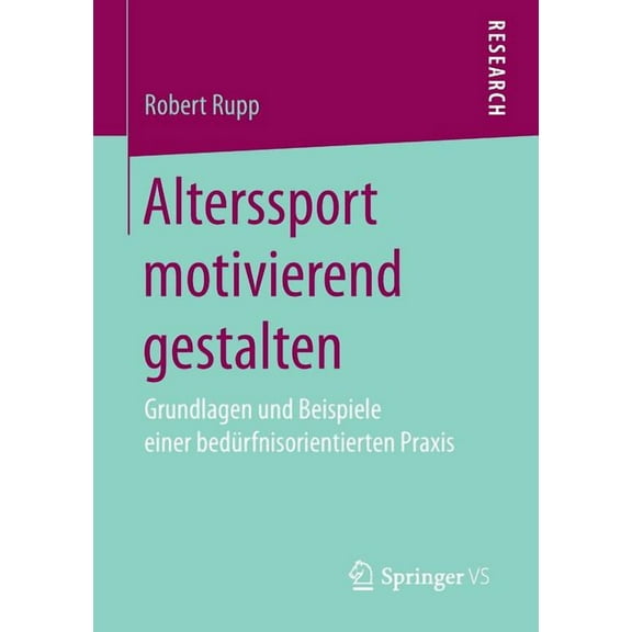 Alterssport Motivierend Gestalten: Grundlagen Und Beispiele Einer Bedürfnisorientierten PRAXIS, (Paperback)