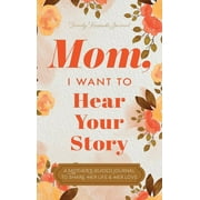 JEFFREY MASON Mom, I Want to Hear Your Story : A Mother's Guided Journal To Share Her Life & Her Love (Hardcover)