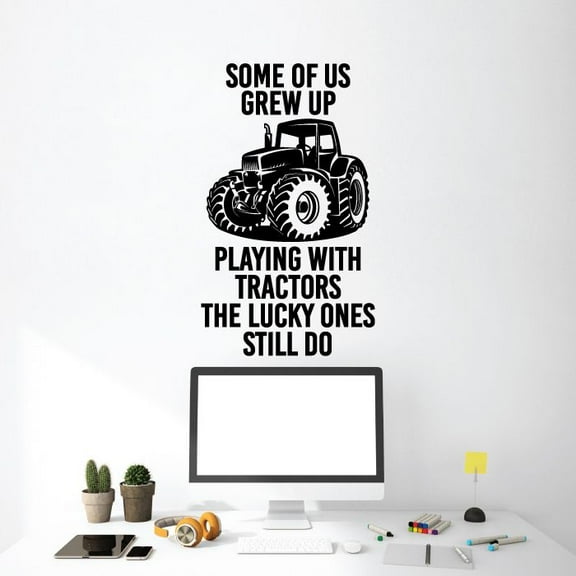 Some Of Us Grew Up Playing With Tractors The Lucky Ones Still Do Vinyl Wall Sticker Art Decal Girls Boys Kids Room Design Bedroom Nursery Kindergarten Wall Sticker Vinyl Decoration Size (20x14 inch)