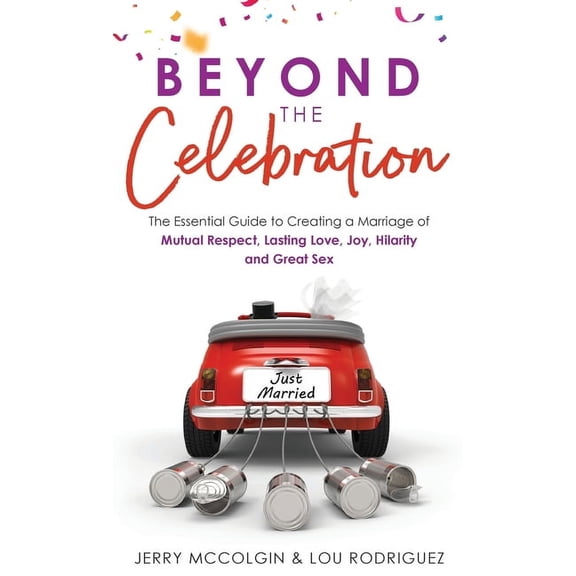 Shocking Marriage Beyond the Celebration: The Essential Guide to Creating a Marriage of Mutual Respect, Lasting Love, Joy, Hilarity and Gr, Book 2, (Hardcover)