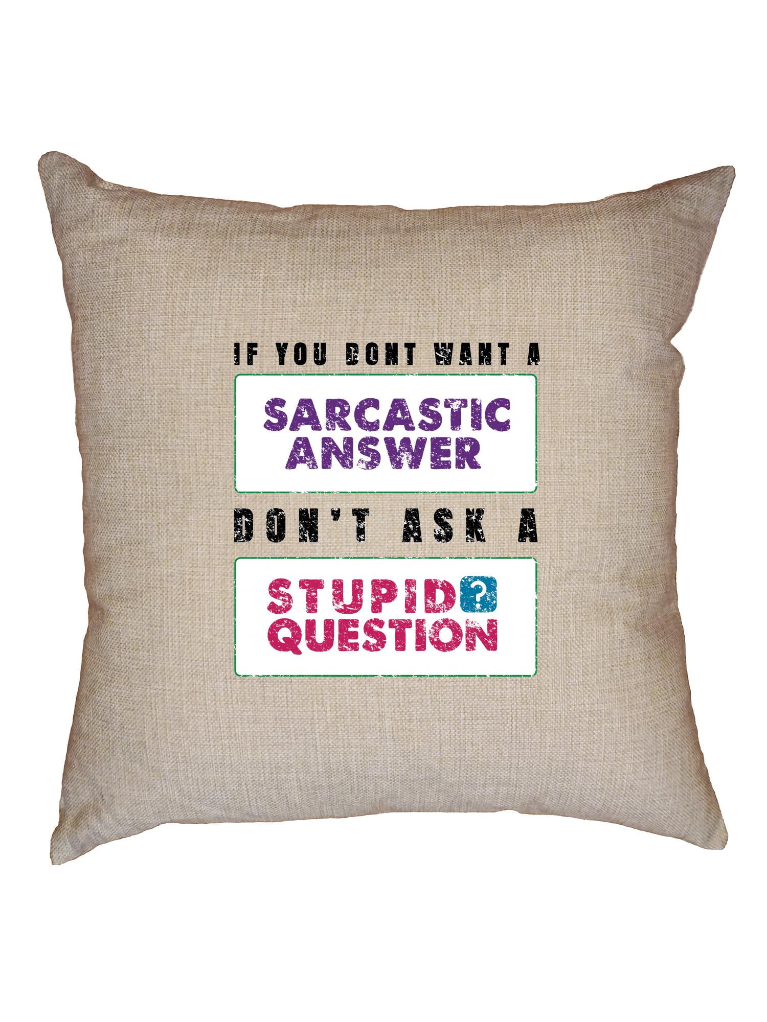 Don't Want Sarcastic Answer Don't Ask Stupid Question Decorative