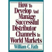 How to Develop and Manage Successful Distributor Channels in World Markets, Used [Hardcover]