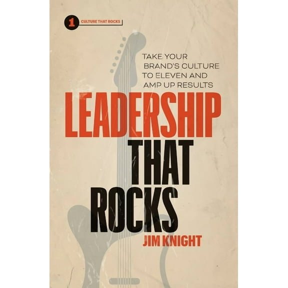 Leadership That Rocks: Take Your Brand's Culture to Eleven and Amp Up Results, (Paperback)