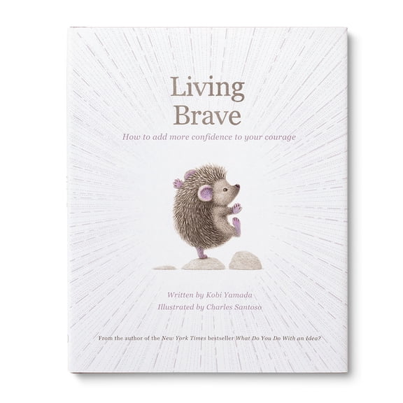 Living Brave: How to Add More Confidence to Your Courage, (Hardcover)