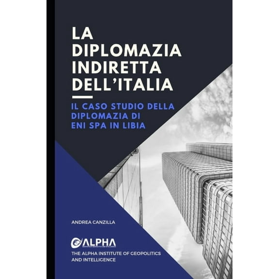 La Diplomazia Indiretta Dell' Italia: Il caso studio della diplomazia di Eni Spa in Libia (Paperback)