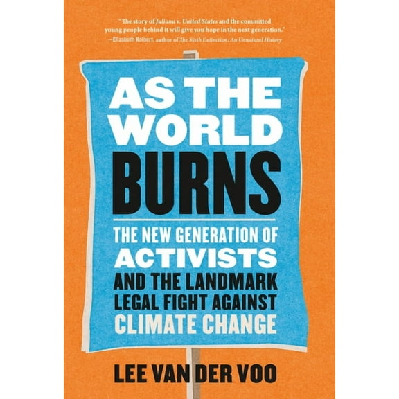 As the World Burns : The New Generation of Activists and the Landmark Legal Fight Against Climate Change (Hardcover)